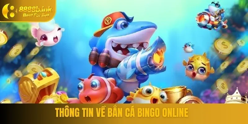 Thông tin về bắn cá bingo