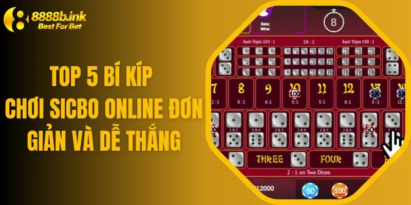 Top 5 Bí Kíp Chơi Sicbo Online Đơn Giản Và Dễ Thắng