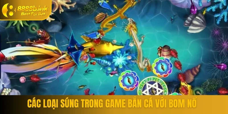 Các loại súng trong game bắn cá với bom nổ