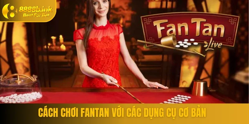 Cách chơi fantan với các dụng cụ cơ bản
