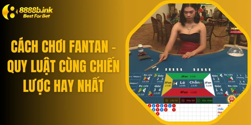 Cách Chơi Fantan - Quy Luật Cùng Chiến Lược Hay Nhất