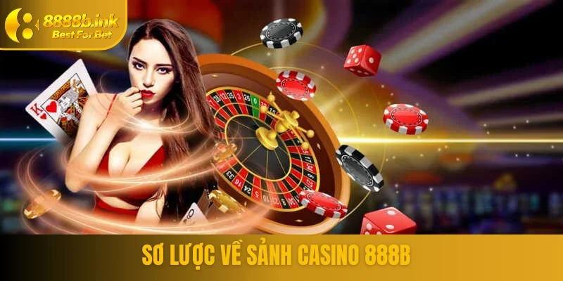 Tìm hiểu chung về sảnh game casino 888B 