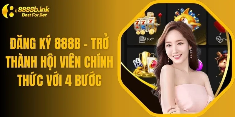Đăng Ký 888B - Trở Thành Hội Viên Chính Thức Với 4 Bước