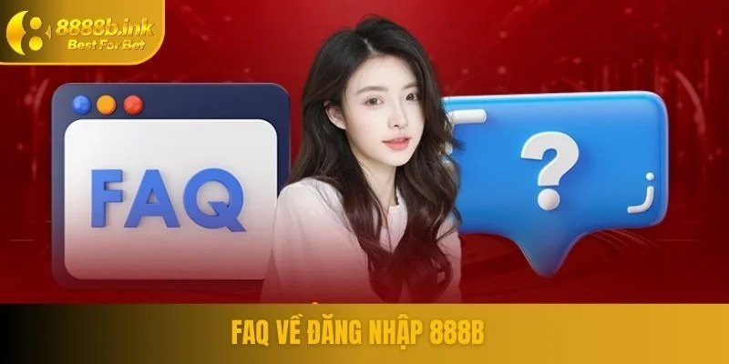 FAQ về đăng nhập 888B