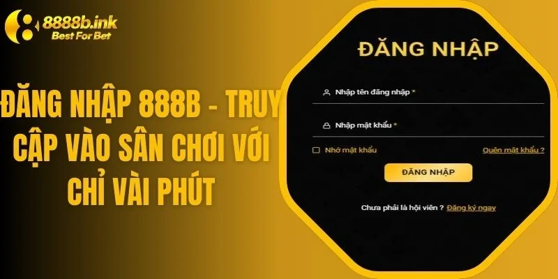 Đăng Nhập 888B - Truy Cập Vào Sân Chơi Với Chỉ Vài Phút