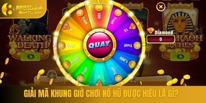 Giải mã khung giờ chơi nổ hũ được hiểu là gì?
