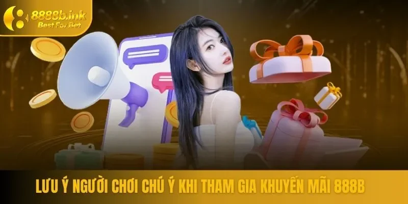 Lưu ý người chơi chú ý khi tham gia khuyến mãi 888B