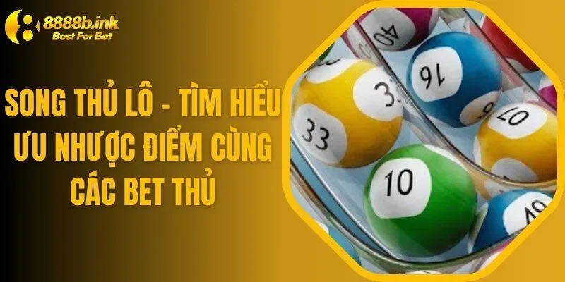Song Thủ Lô - Tìm Hiểu Ưu Nhược Điểm Cùng Các Bet Thủ